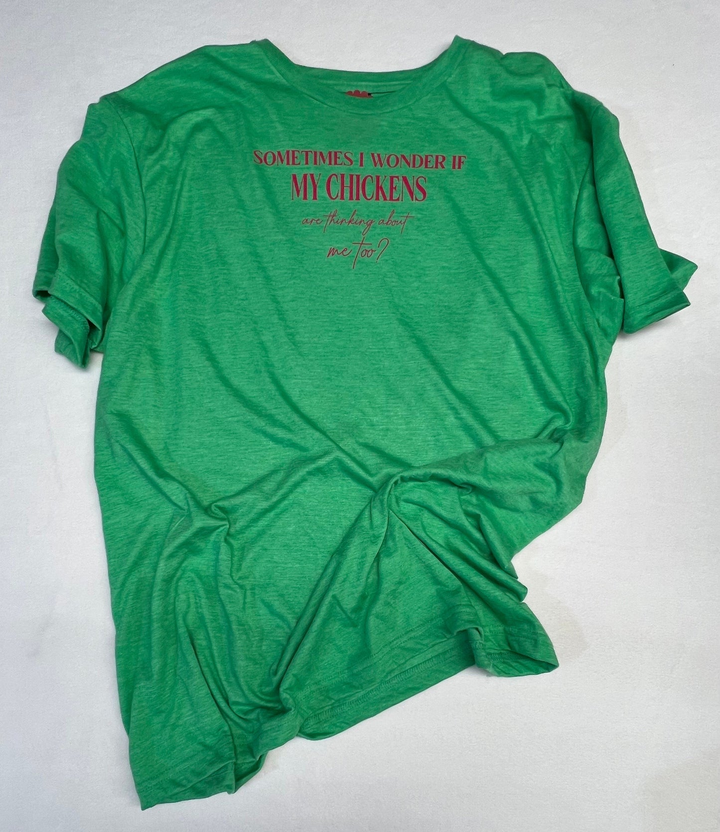 Sometimes I wonder if my chickens are thinking about me too : T Shirt
