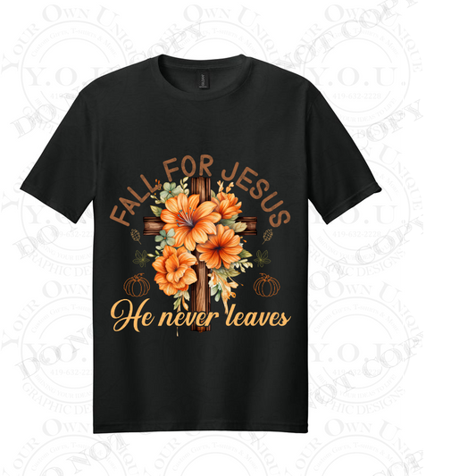 Fall for Jesus, He never leaves. (T-SHIRT)